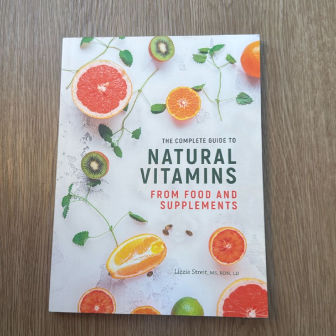 The Complete Guide to Natural Vitamins What to Eat to Support Your Health and Immune System