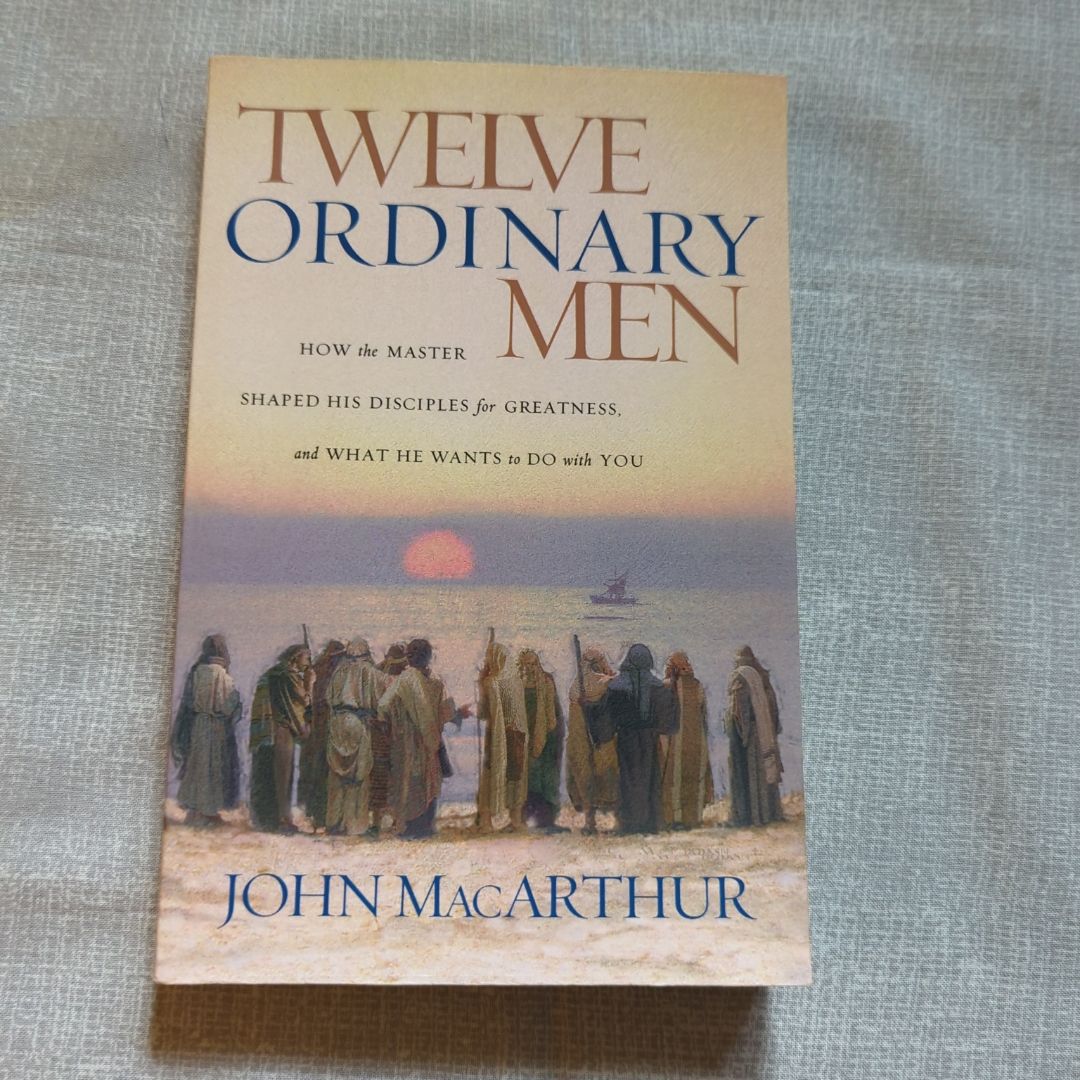 Twelve Ordinary Men by John MacArthur