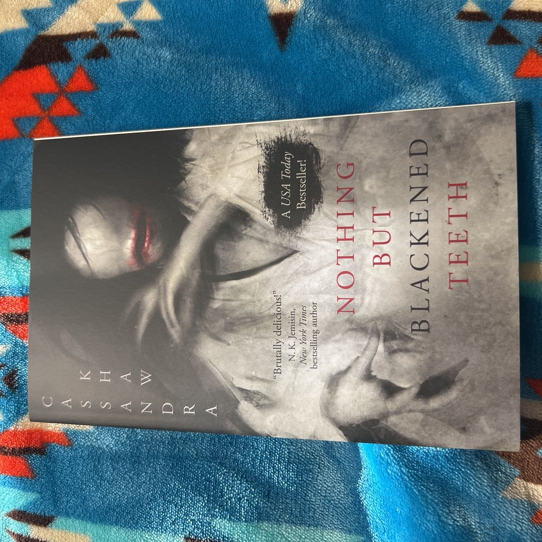 Nothing but Blackened Teeth