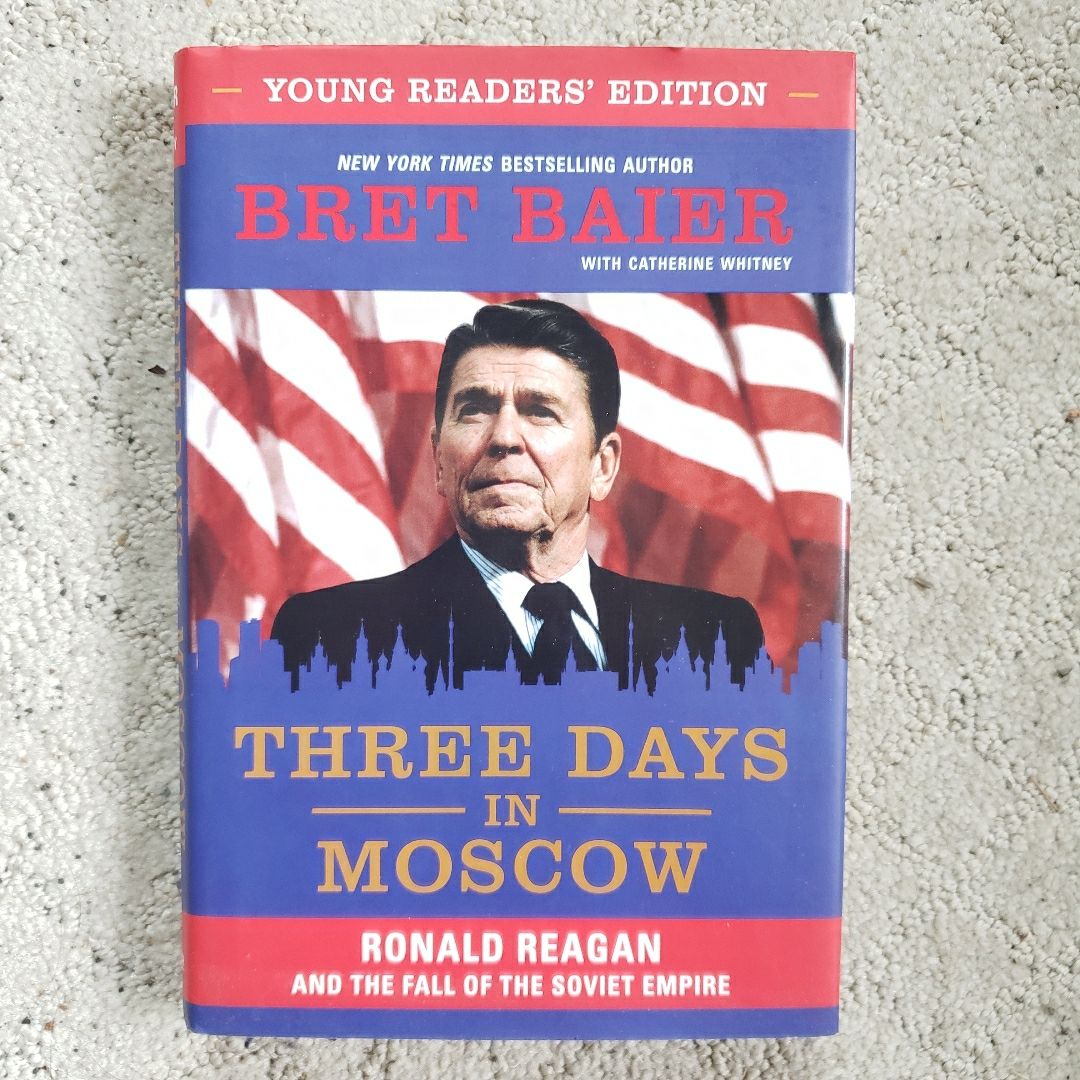 Three Days in Moscow: Ronald Reagan and the Fall of the Soviet Union 