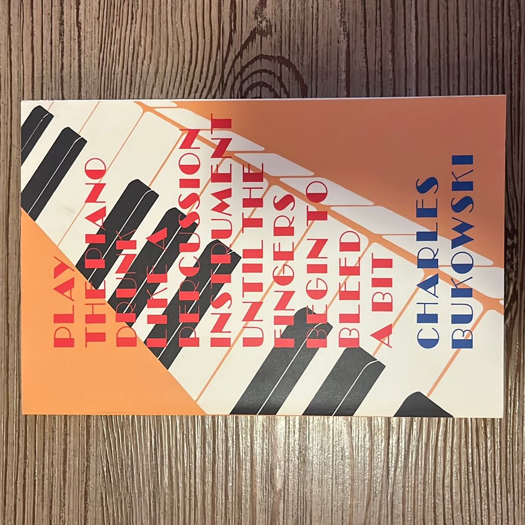 Play the Piano Drunk Like a Percussion Instrument until the Fingers Begin to Bleed a Bit