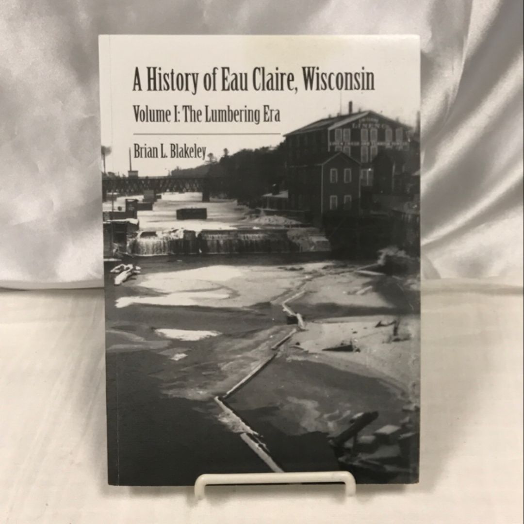 A History of Eau Claire, Wisconsin, Volume I
