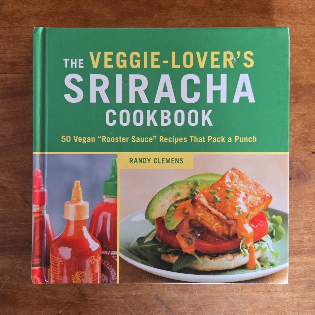 The Veggie-Lover's Sriracha Cookbook