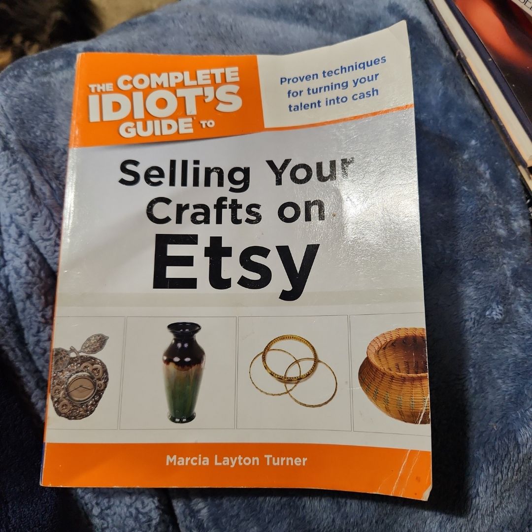 The Complete Idiot's Guide to Selling Your Crafts on Etsy