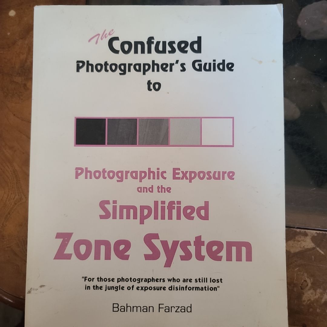 The Confused Photographer's Guide to Photographic Exposure and the Simplified Zone System