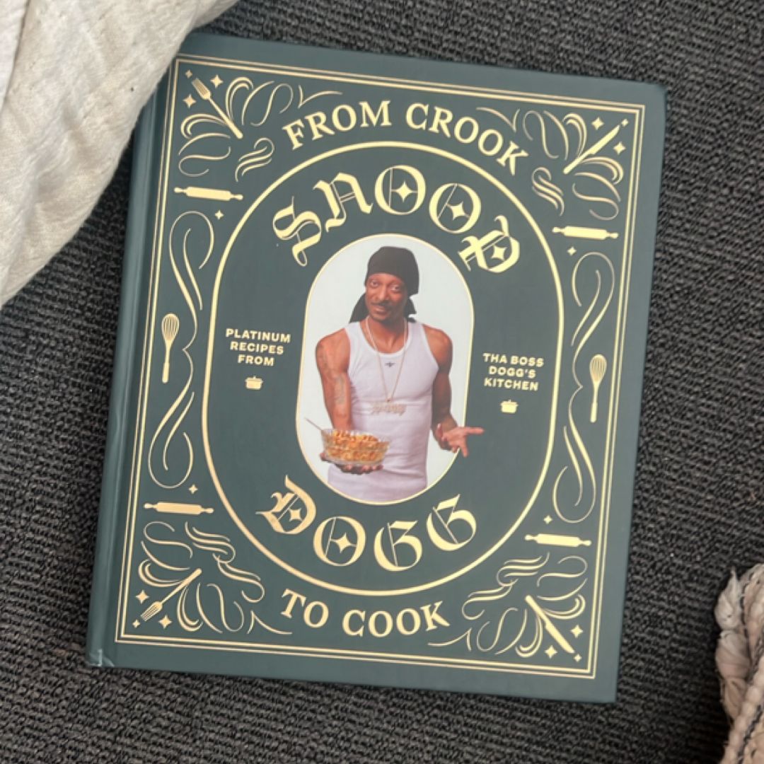 From Crook to Cook: Platinum Recipes from Tha Boss Dogg's Kitchen (Snoop Dogg Cookbook, Celebrity Cookbook with Soul Food Recipes)