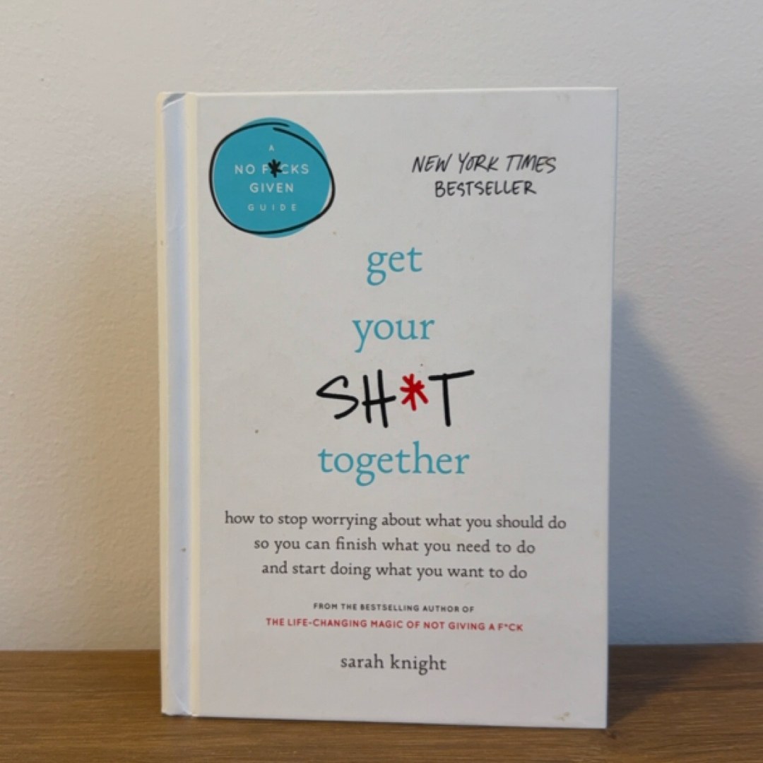 Get Your Sh*t Together