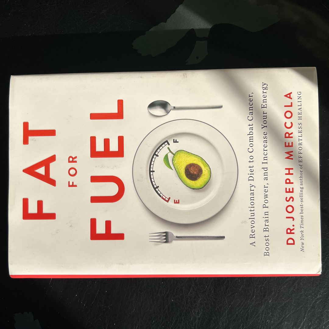 Fat for Fuel A Revolutionary Diet to Combat Cancer, Boost Brain Power, and Increase Your Energy