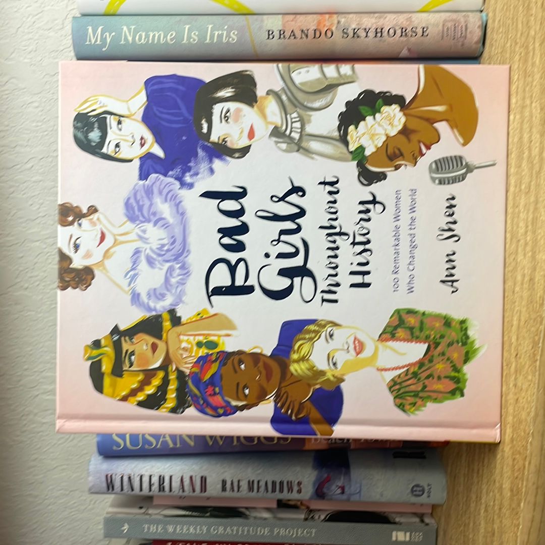 Bad Girls Throughout History: 100 Remarkable Women Who Changed the World (Women in History Book, Book of Women Who Changed the World)