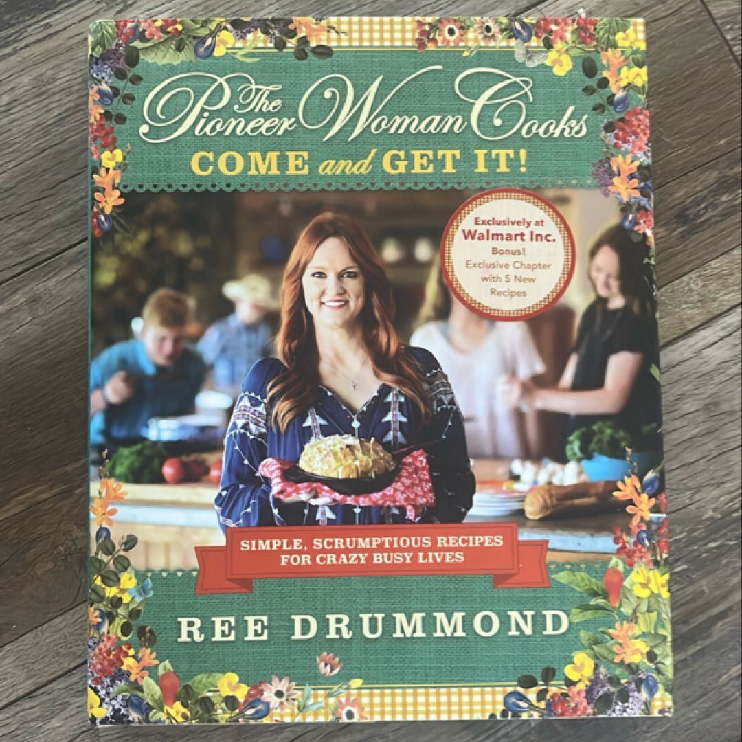 The Pioneer Woman Cooks Come and Get It! : Simple, Scrumptious Recipes for Crazy Busy Lives