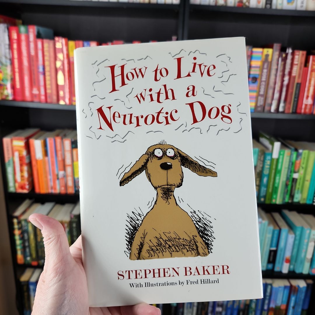 How to Live with a Neurotic Dog
