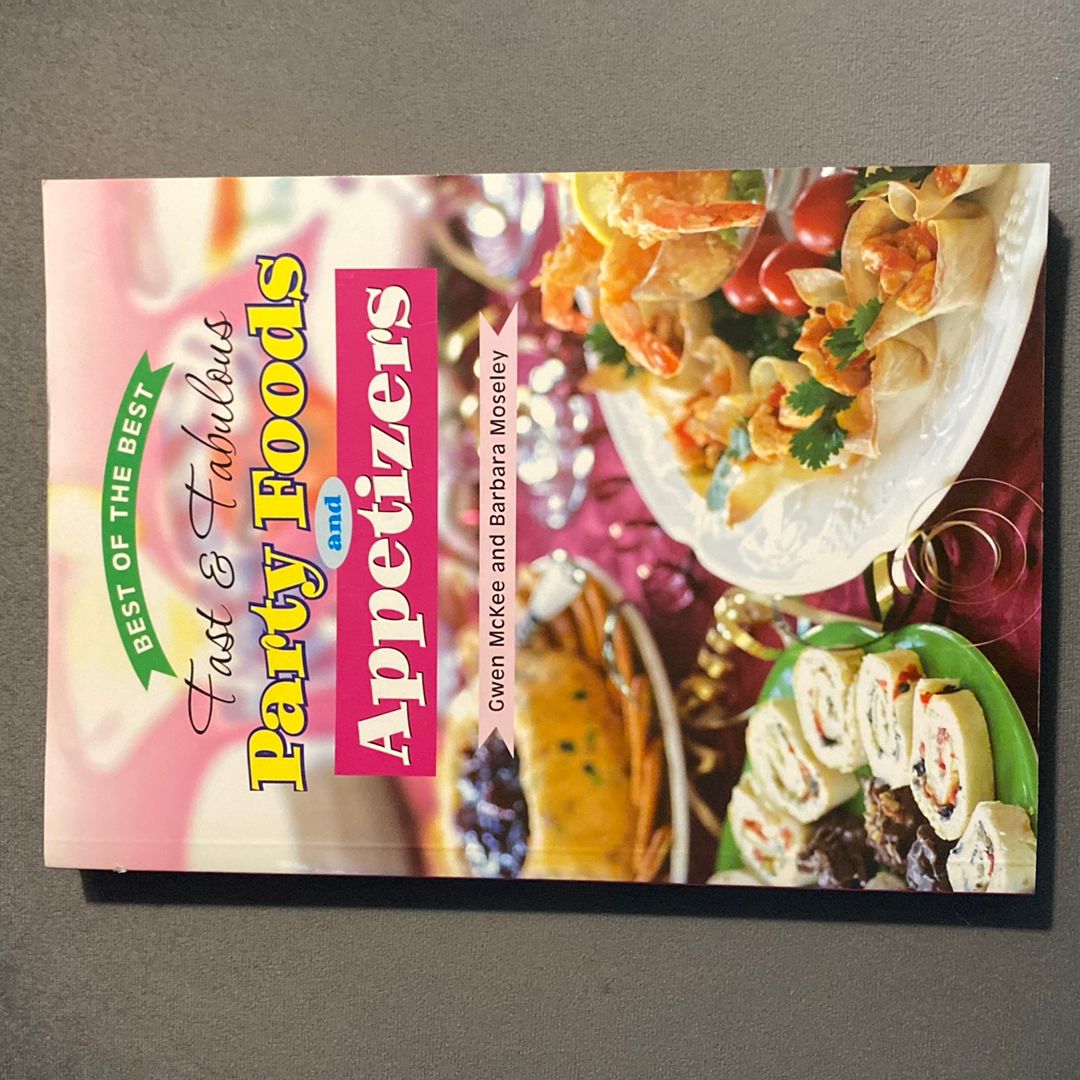 Best of the Best Fast and Fabulous Party Foods and Appetizers