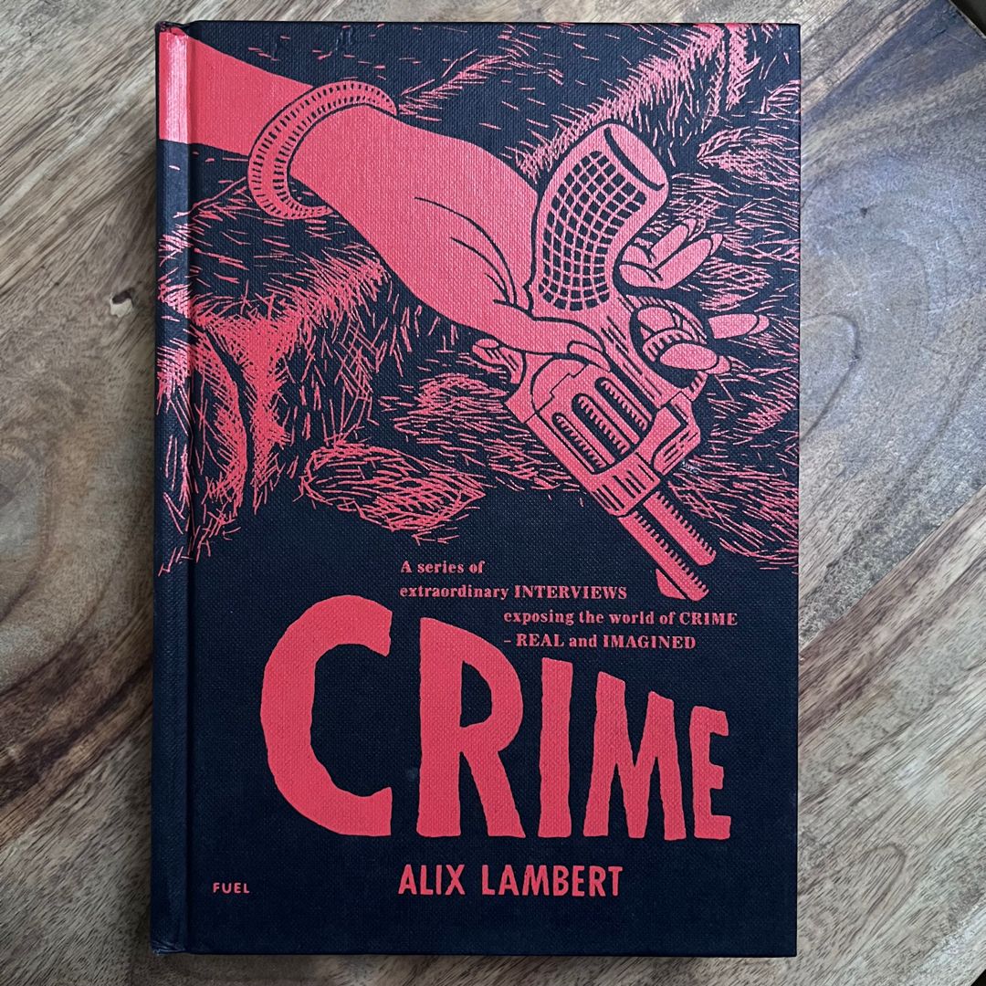Crime (A Series of Extraordinary Interviews Exposing the World of Crime Real and Imagined)