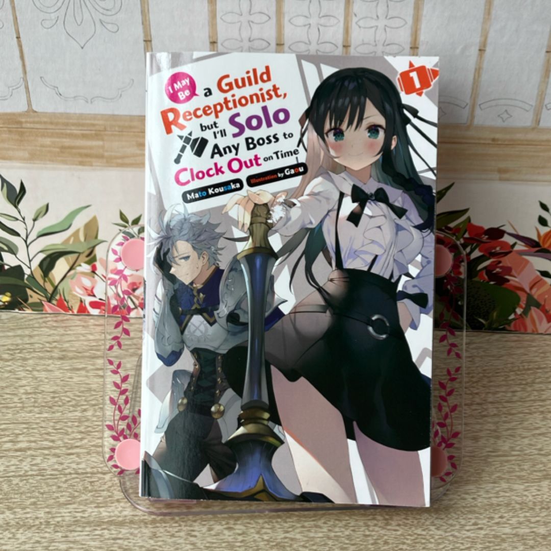 I May Be a Guild Receptionist, but I'll Solo Any Boss to Clock Out on Time, Vol. 1 (light Novel)