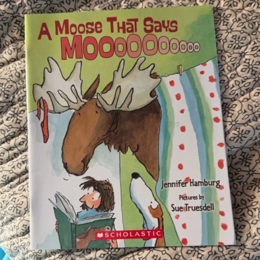 A Moose That Says Moooooooooo