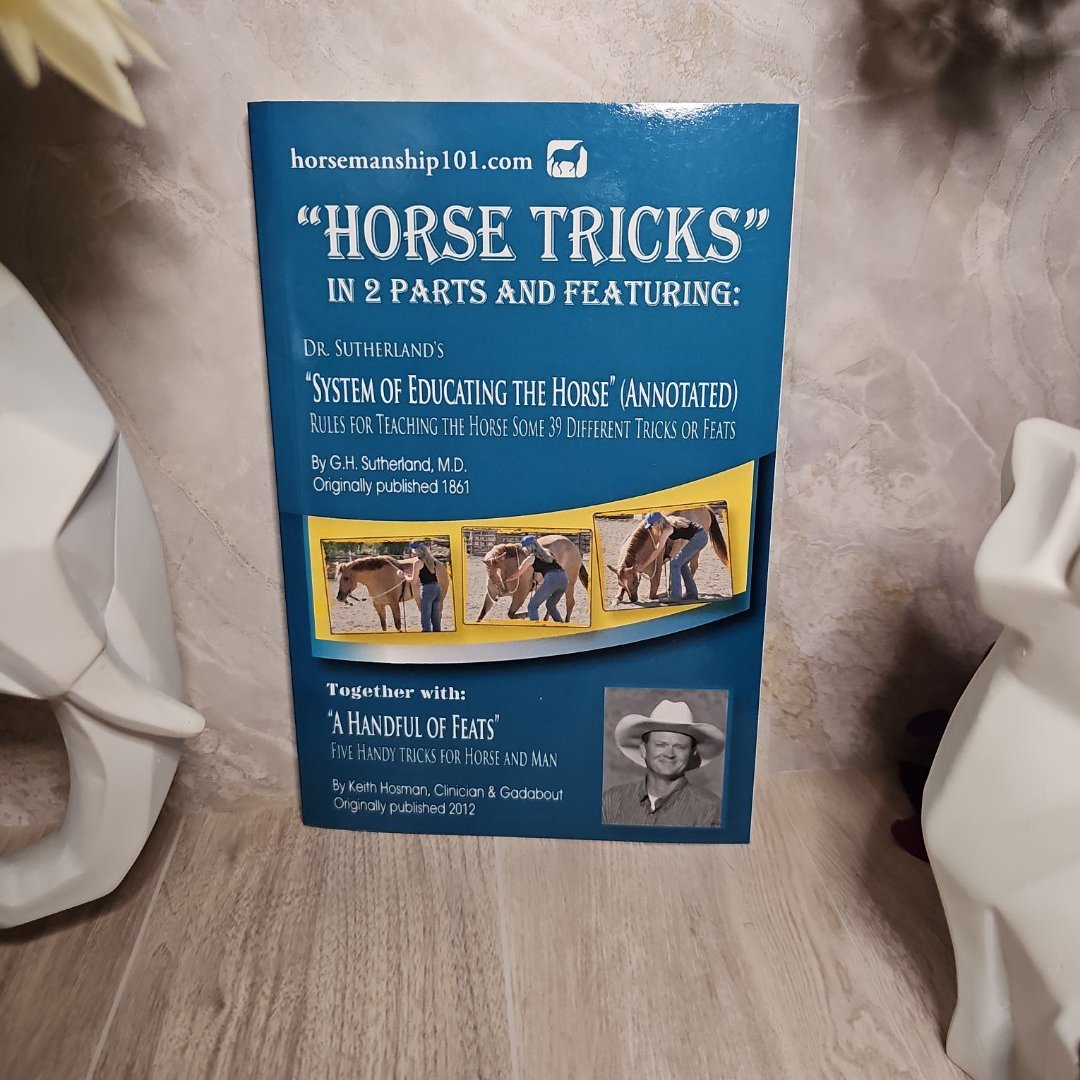 Horse Tricks, in 2 Parts and Featuring: Dr. Sutherland's System of Educating the Horse (Annotated)