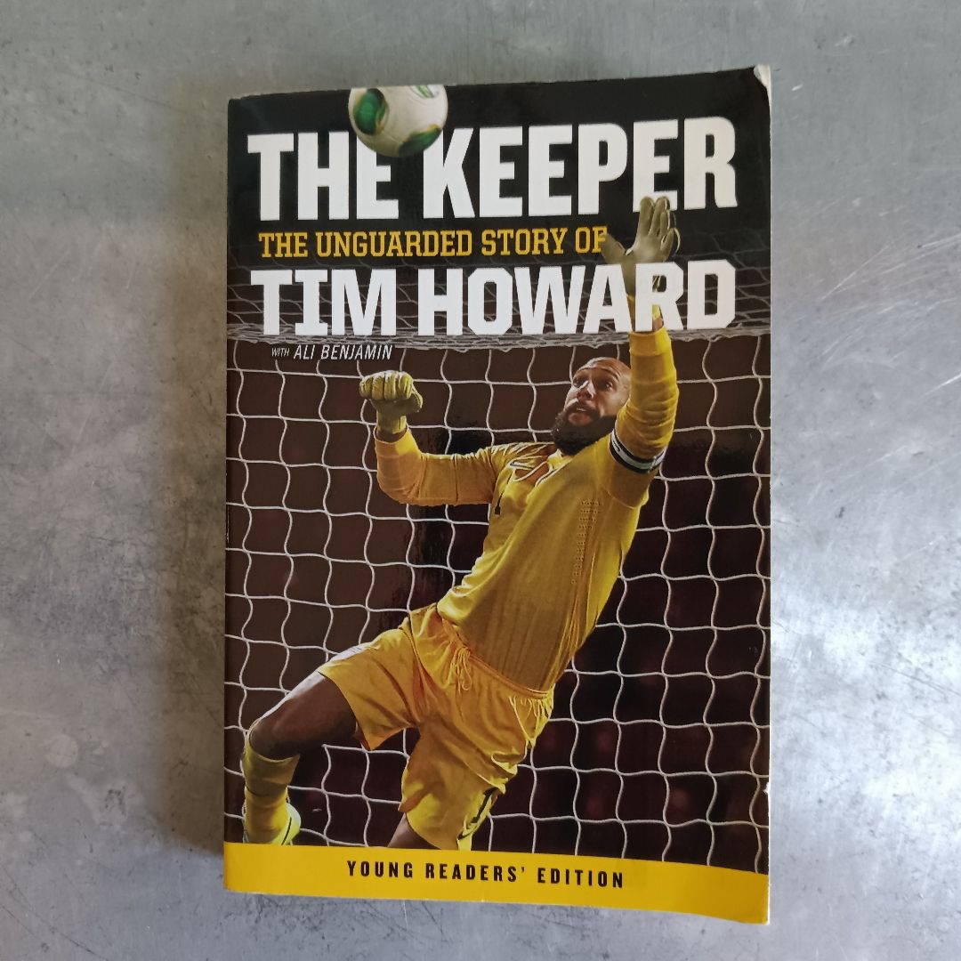 The Keeper: the Unguarded Story of Tim Howard Young Readers' Edition