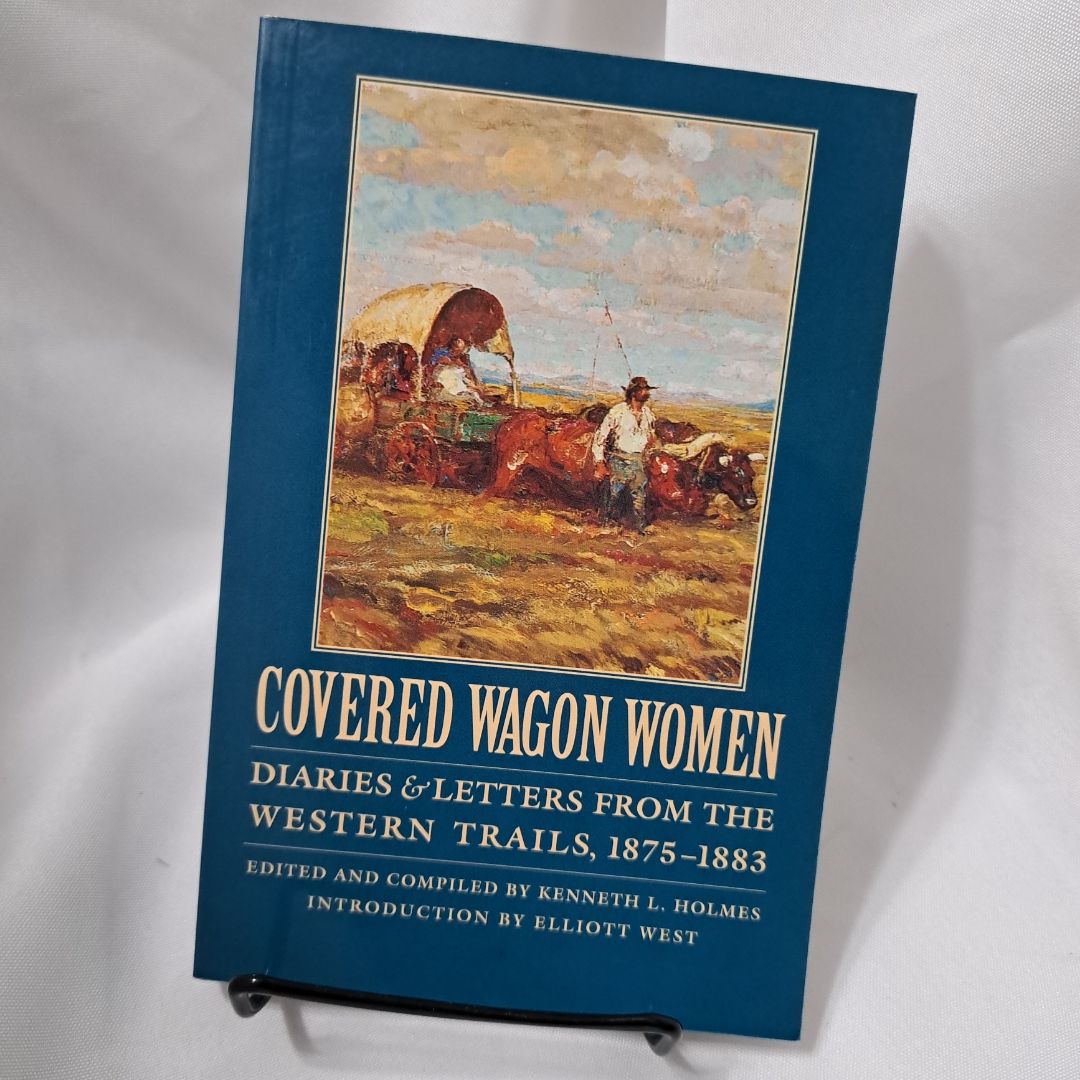 Covered Wagon Women: Diaries and Letters from the Western Trails, 1875-1883