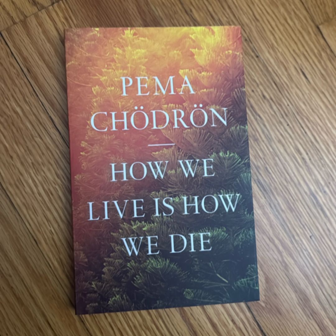 How We Live Is How We Die