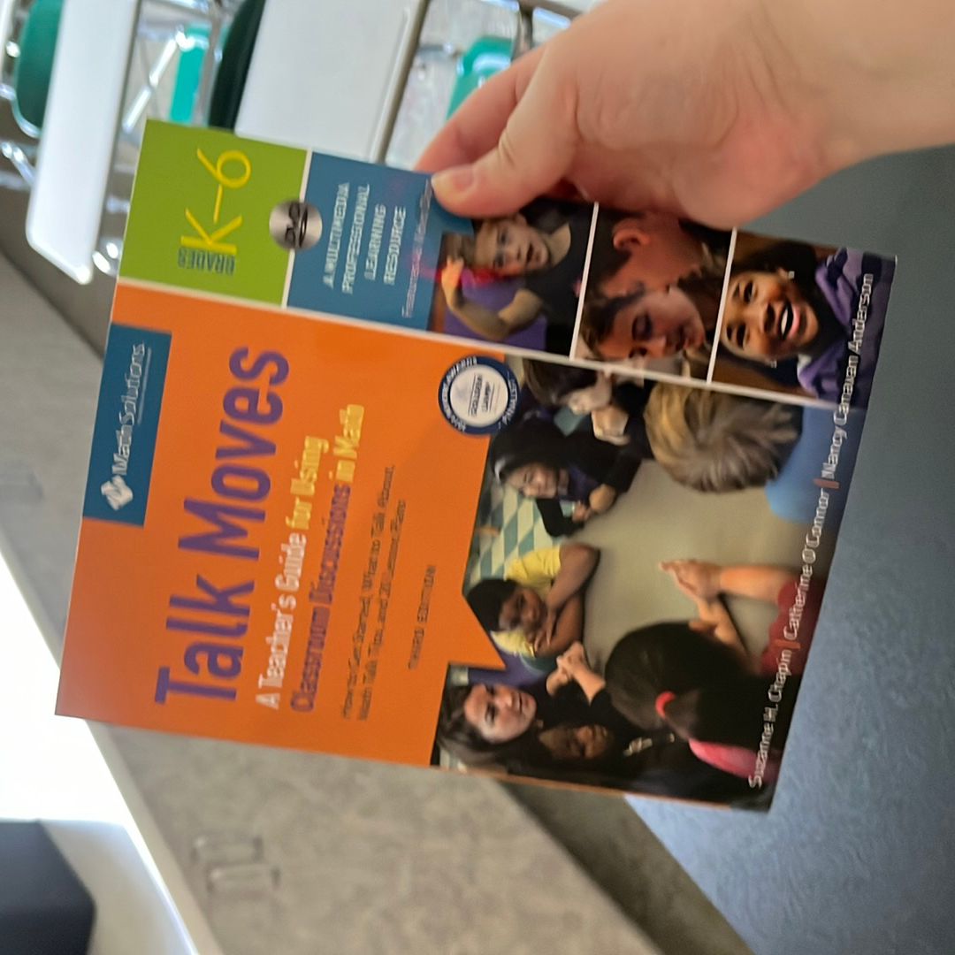Talk Moves: a Teacher's Guide for Using Classroom Discussions in Math, Grades K-6, a Multimedia Professional Learning Resource