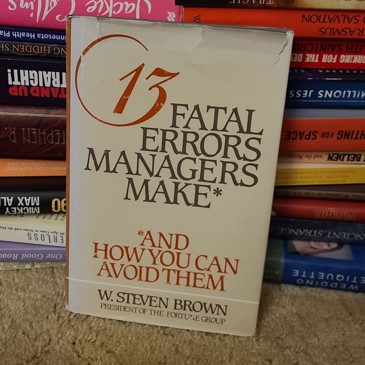 13 Fatal Errors Managers Make and How You Can Avoid Them by W. Steven Brown