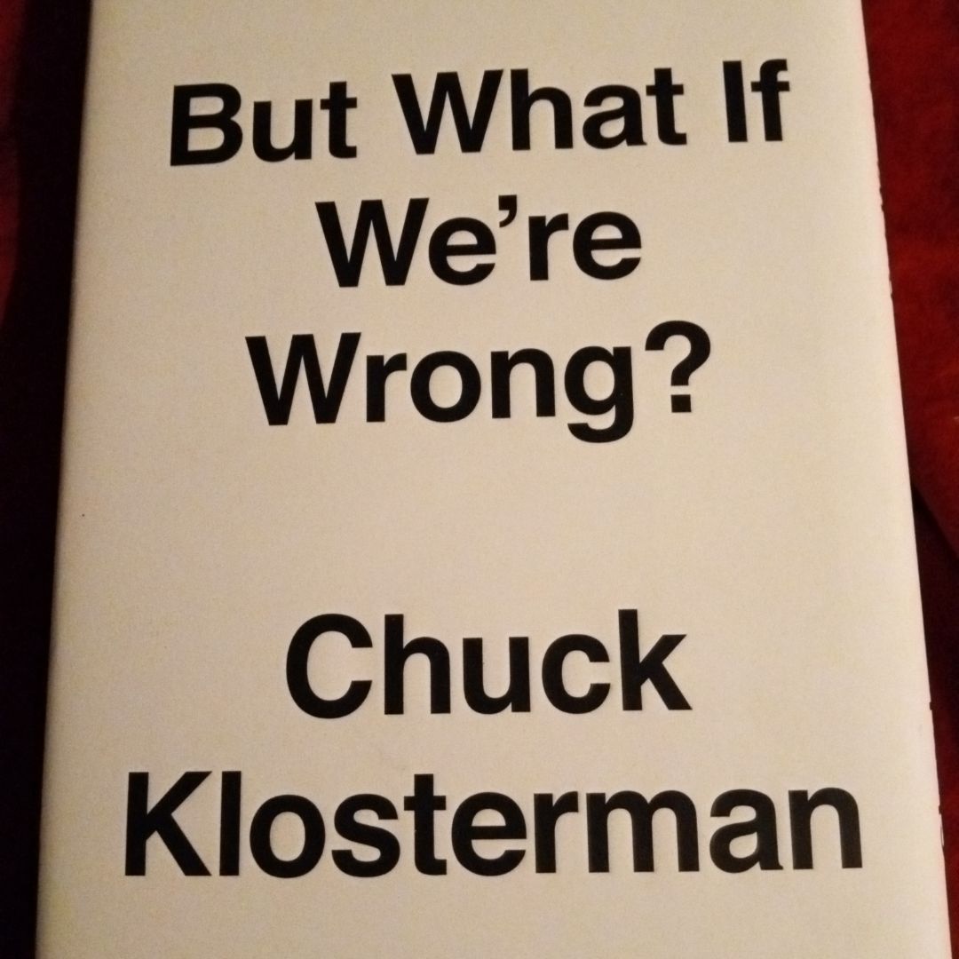 But What If We're Wrong?