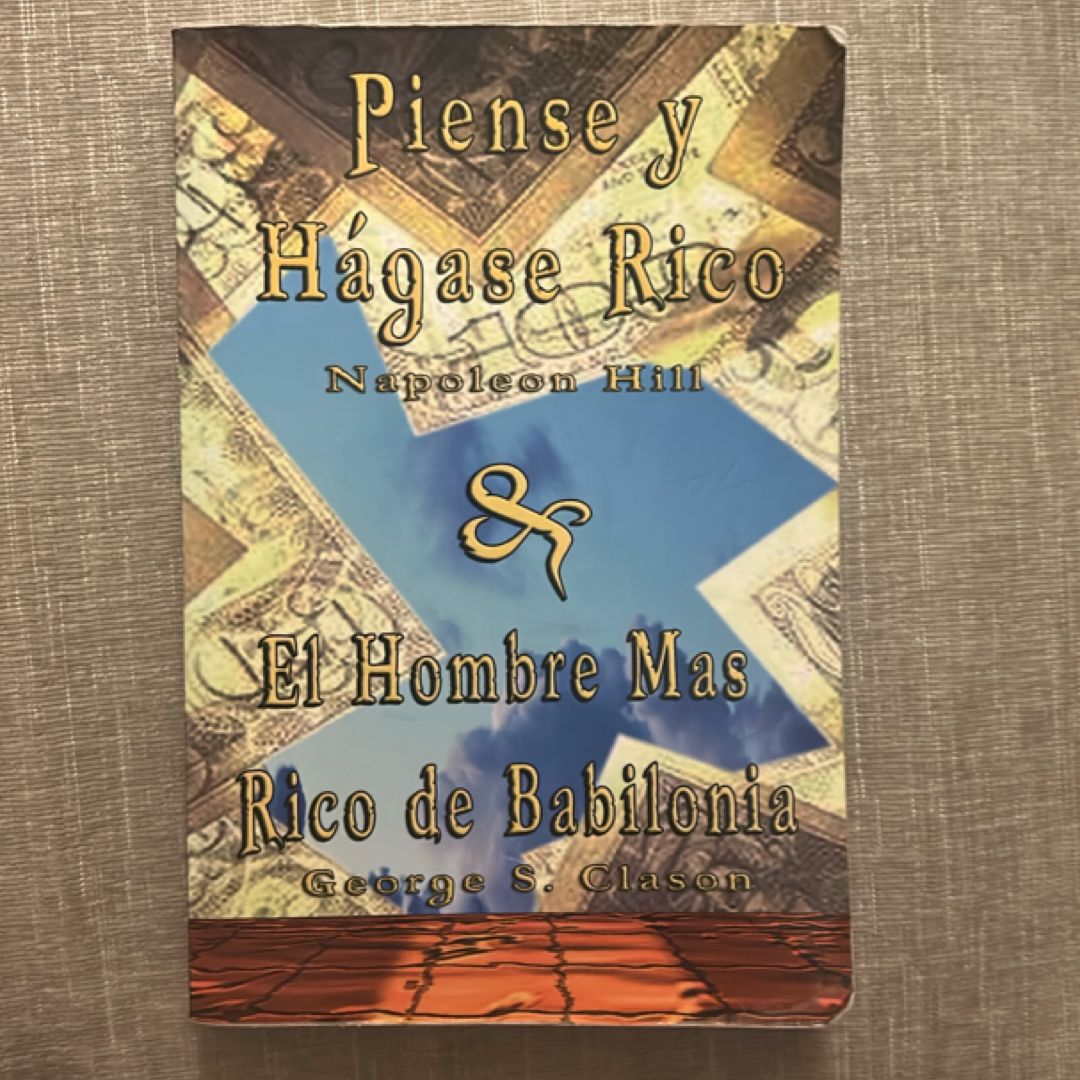 Piense y Hagase Rico by Napoleon Hill and el Hombre Mas Rico de Babilonia by George S Clason