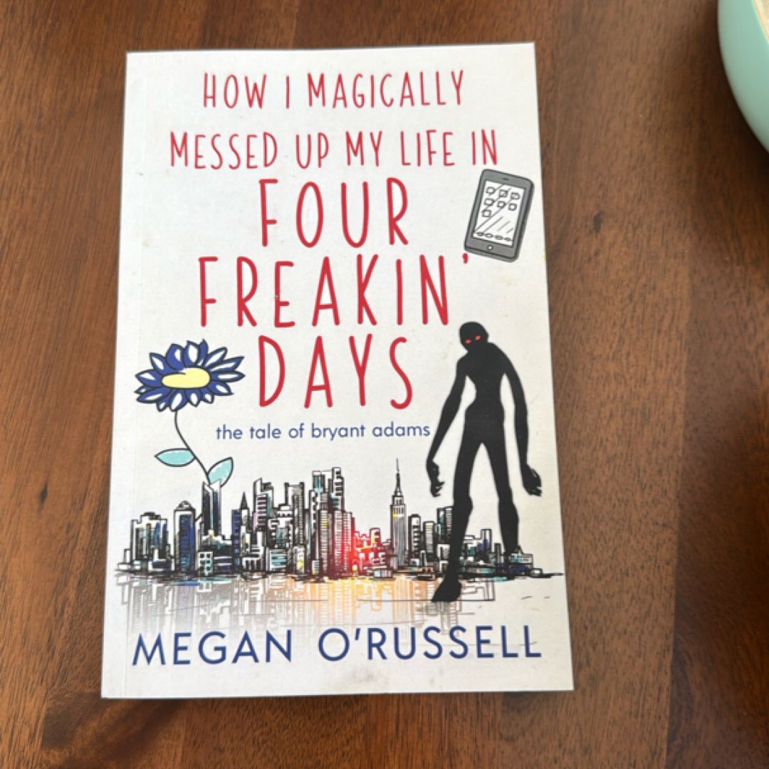 How I Magically Messed up My Life in Four Freakin' Days