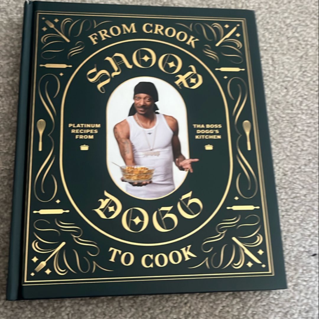 From Crook to Cook: Platinum Recipes from Tha Boss Dogg's Kitchen (Snoop Dogg Cookbook, Celebrity Cookbook with Soul Food Recipes)
