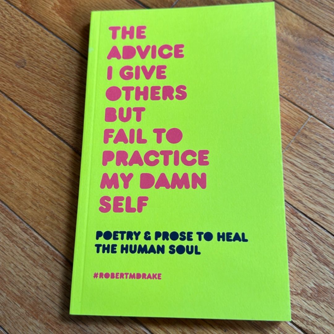 The Advice I Give Others but Fail to Practice My Damn Self