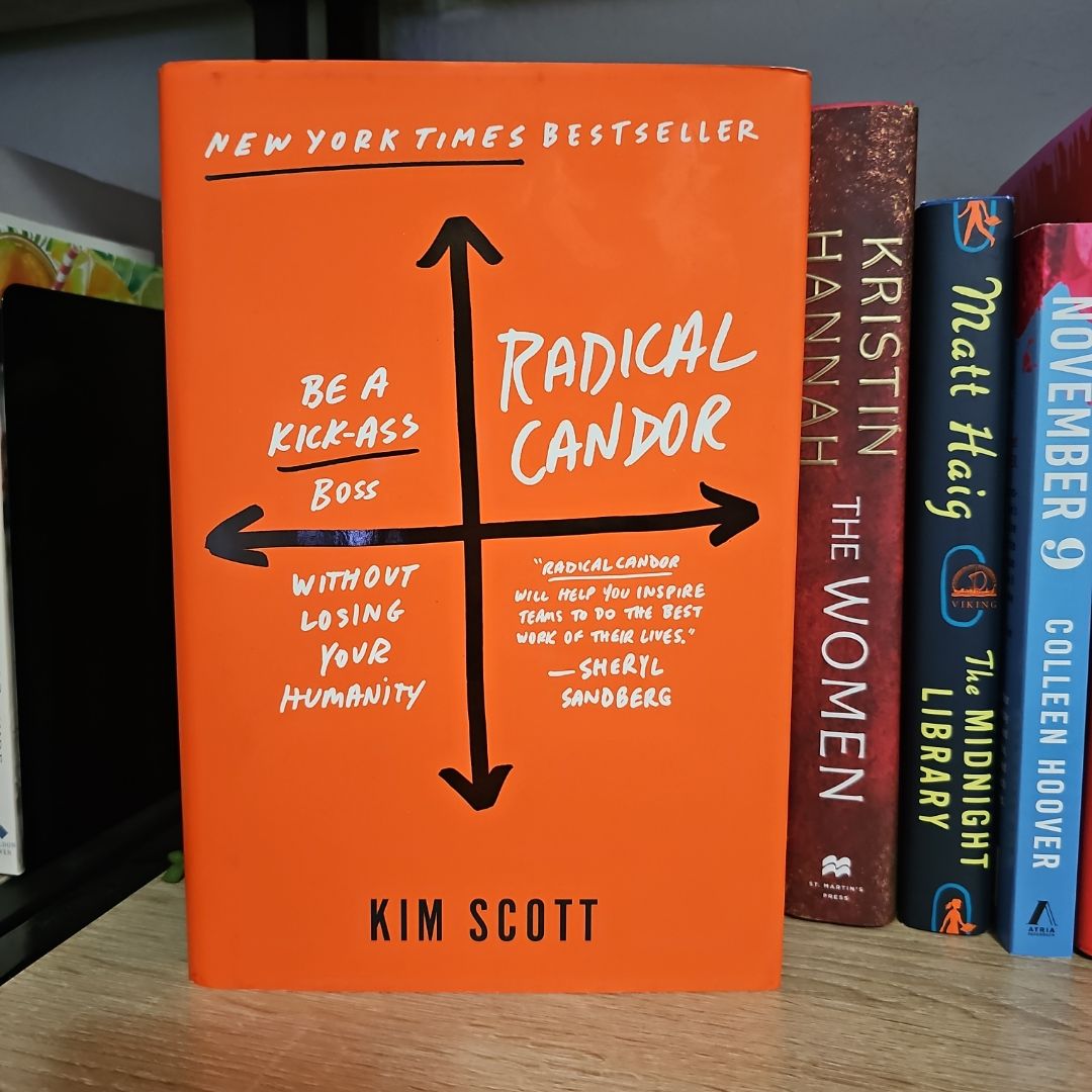 Radical Candor: Be a Kick-Ass Boss Without Losing Your Humanity