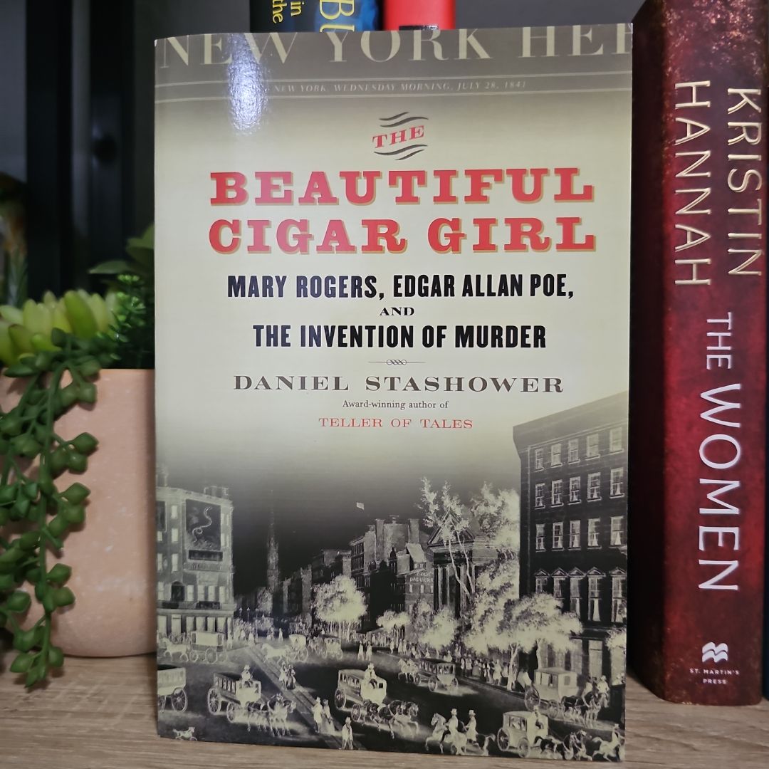 The Beautiful Cigar Girl Mary Rogers, Edgar Allen, Poe and the Invention of Murder