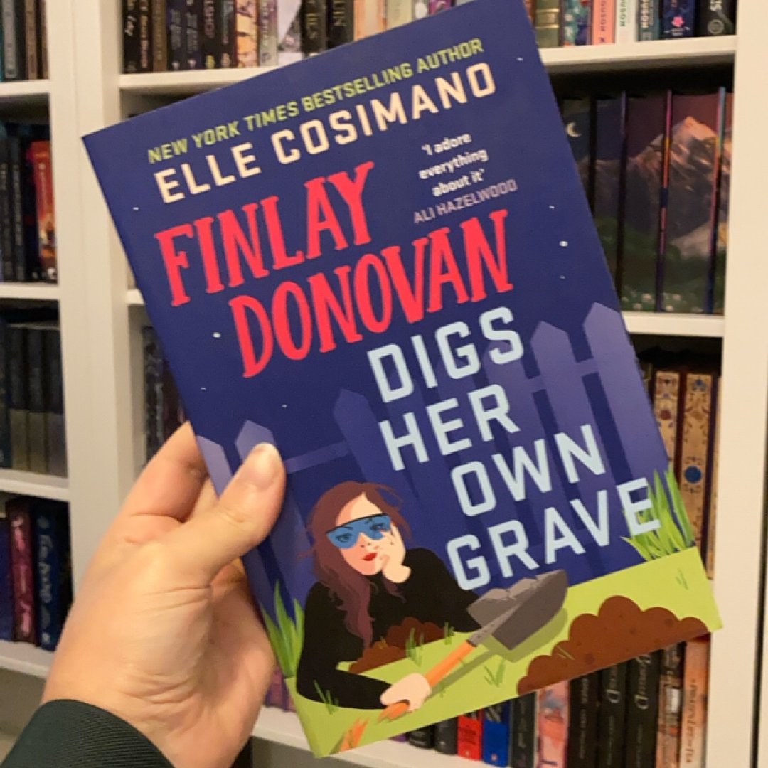 Finlay Donovan Digs Her Own Grave The Addictive and Hilarious New York Times Bestselling Series Returns!