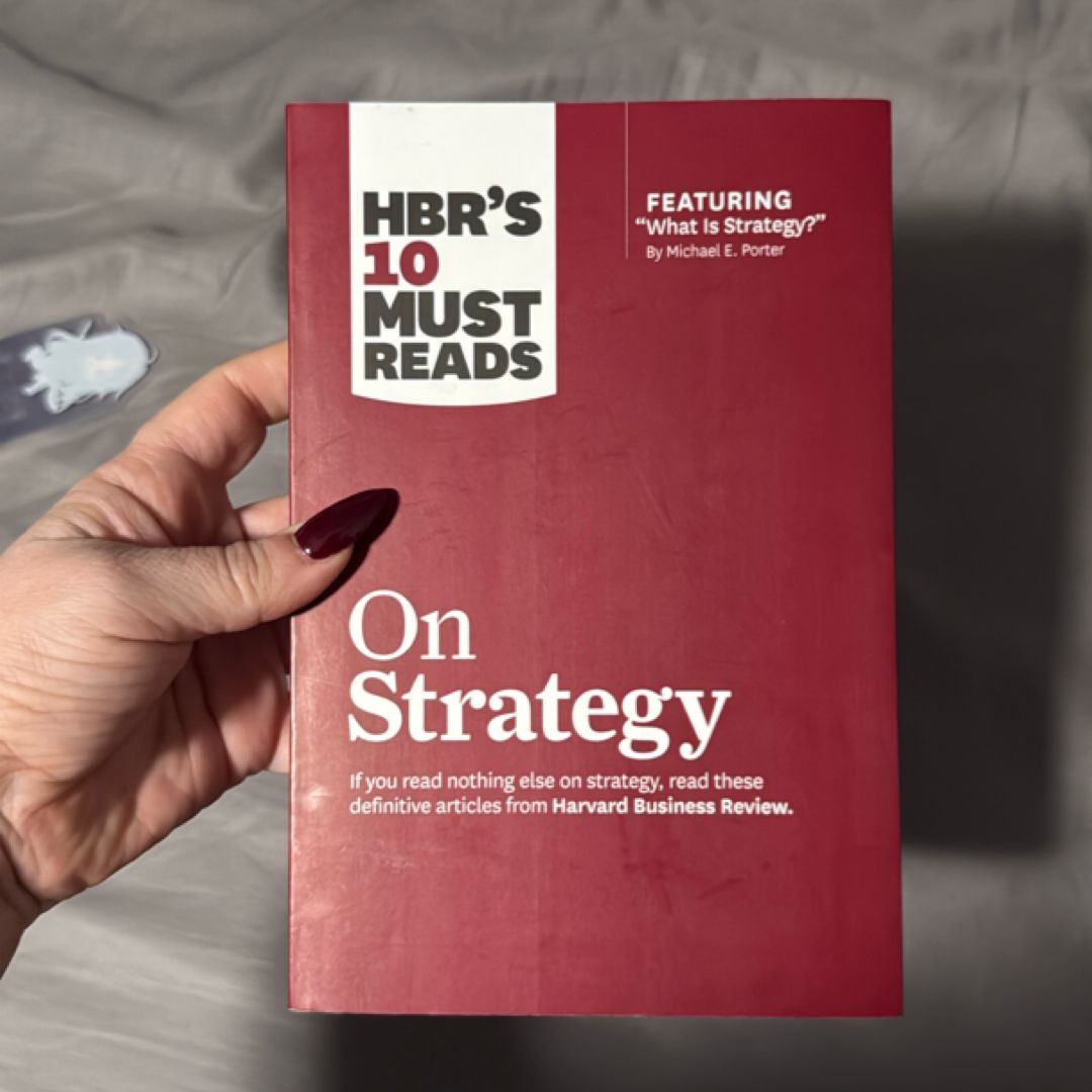 HBR's 10 Must Reads on Strategy (including Featured Article What Is Strategy? by Michael E. Porter)