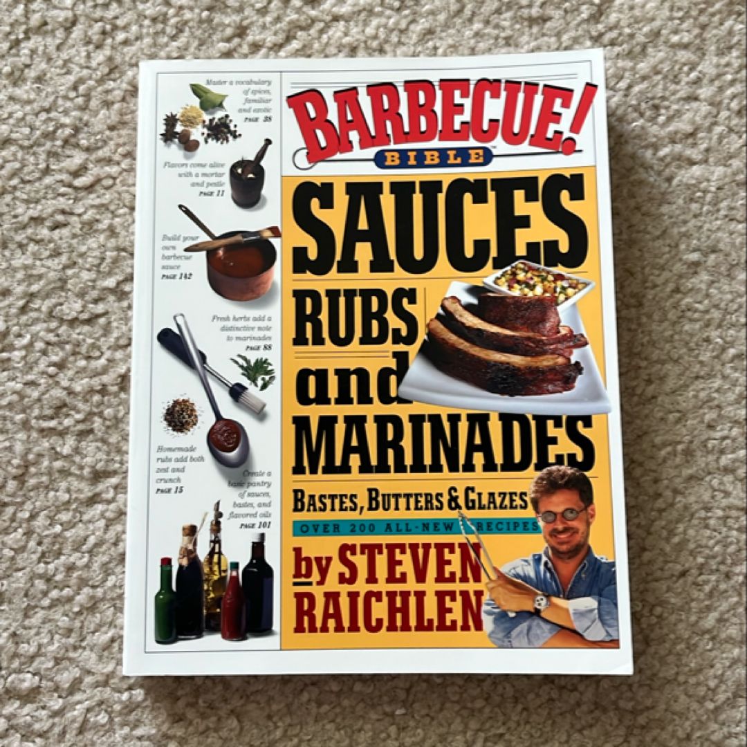 Barbecue! Bible Sauces, Rubs, and Marinades, Bastes, Butters, and Glazes