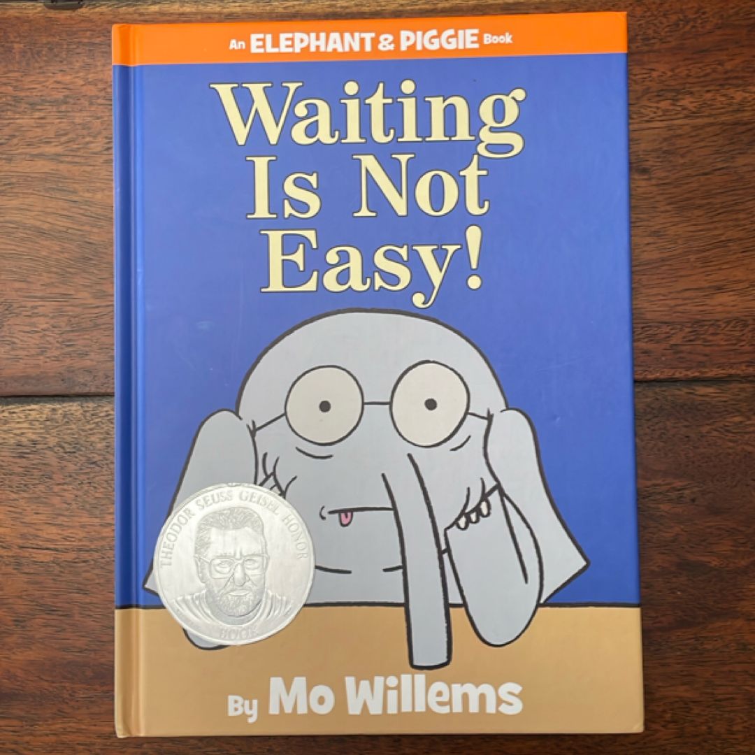 Waiting Is Not Easy! (an Elephant and Piggie Book)