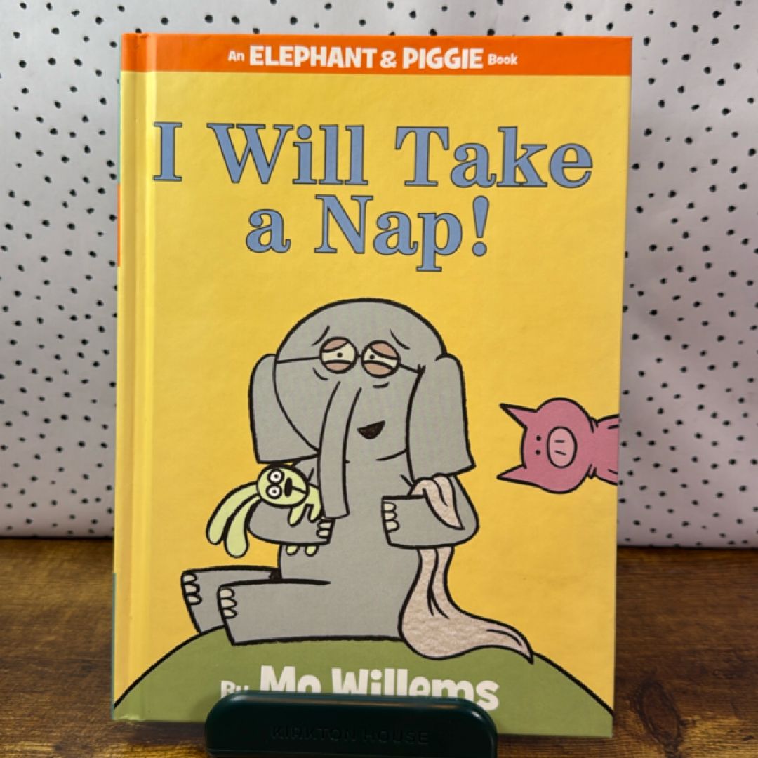 I Will Take a Nap! (an Elephant and Piggie Book)