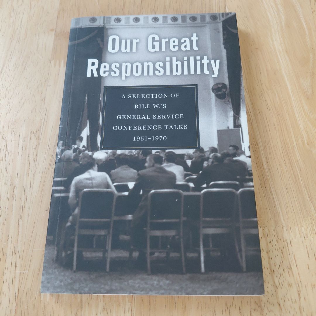 Our Great Responsibility A Selection of Bill W.'s General Service Conference Talks, 1951-1970