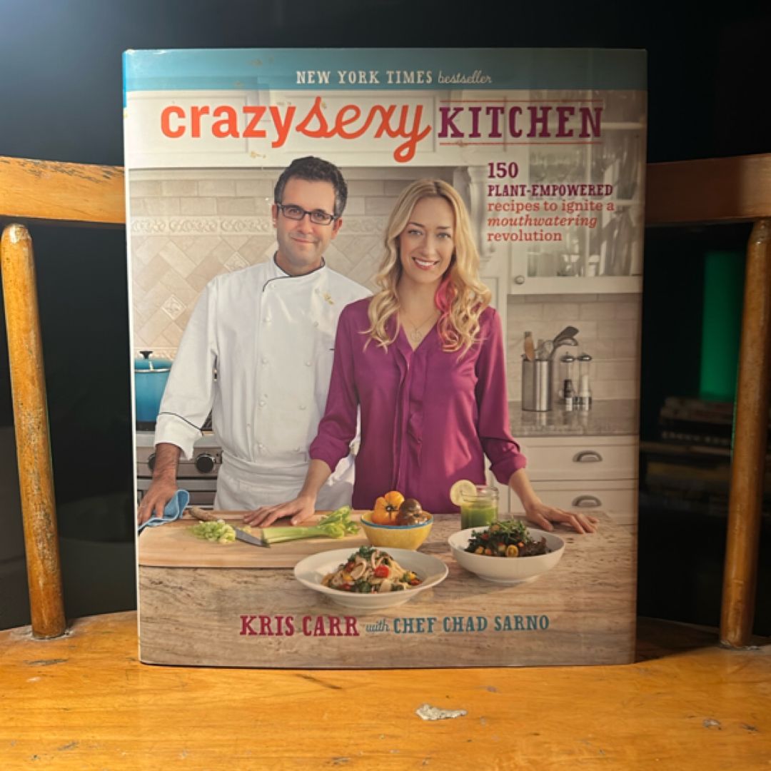Crazy Sexy Kitchen 150 Plant-empowered Recipes to Ignite a Mouthwatering Revolution