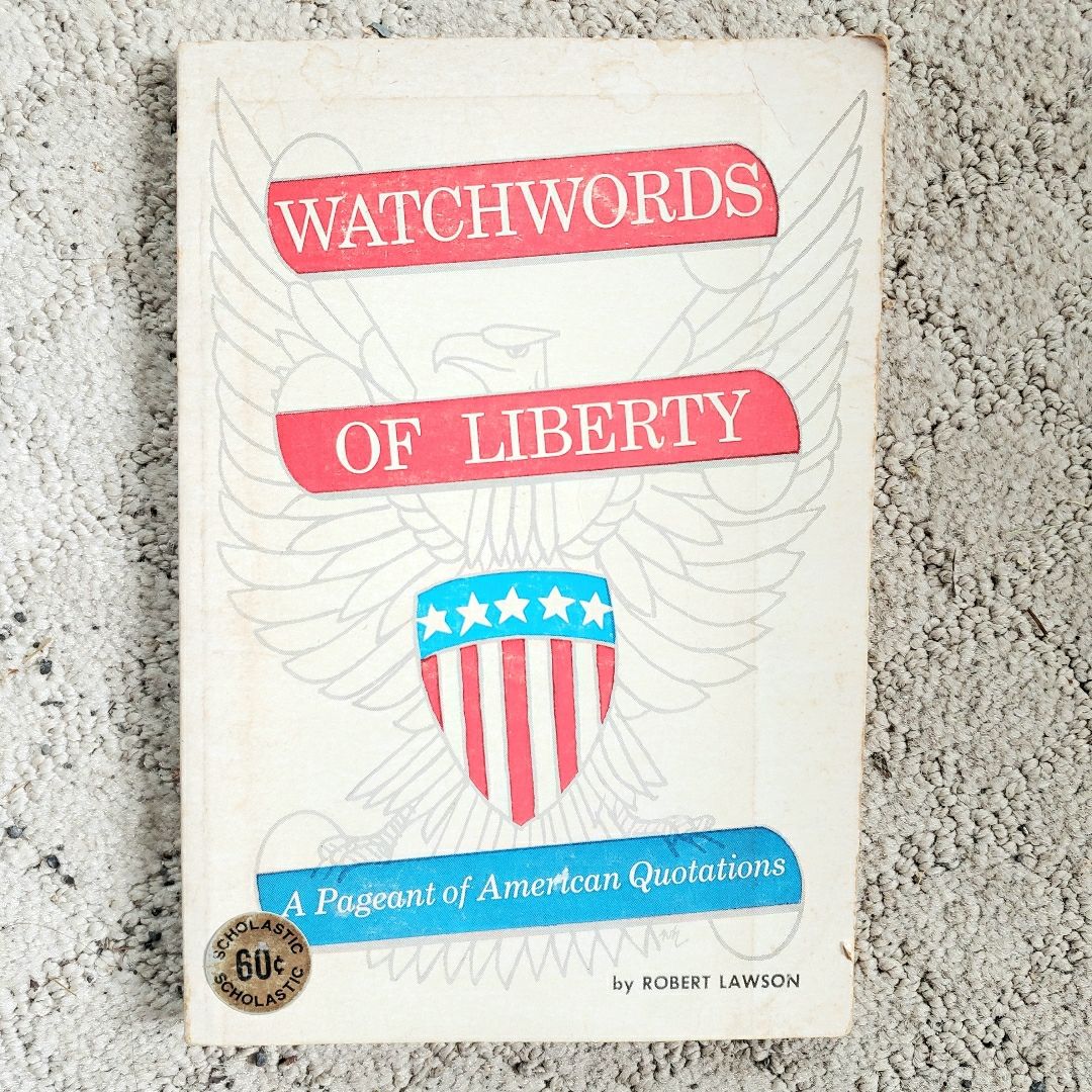 Watchwords of Liberty: A Pageant of American Quotations (1st Printing, 1965)