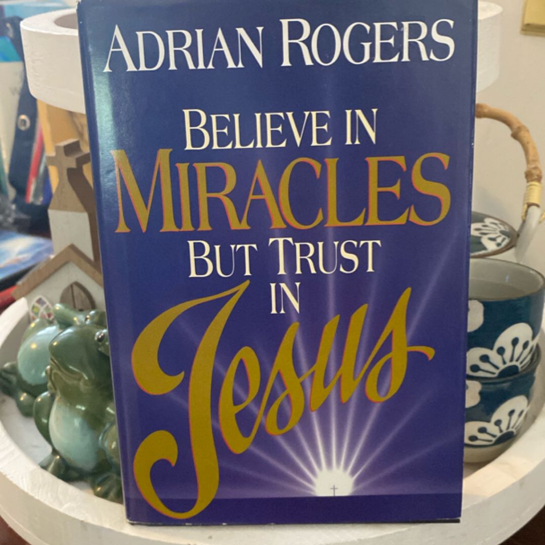 Believe in Miracles, But Trust in Jesus
