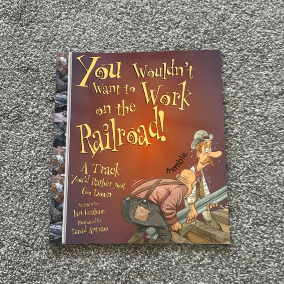 You Wouldn't Want to Work on the Railroad!