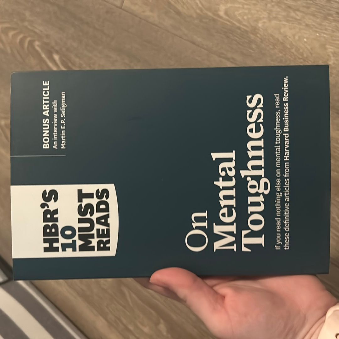 HBR's 10 Must Reads on Mental Toughness (with Bonus Interview Post-Traumatic Growth and Building Resilience with Martin Seligman) (HBR's 10 Must Reads)