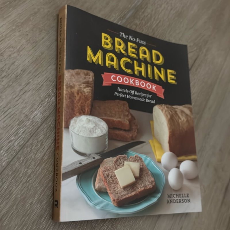 The No-Fuss Bread Machine Cookbook