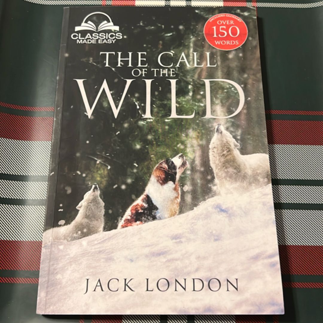 The Call of the Wild - Unabridged with Full Glossary, Historic Orientation, Character and Location Guide (Annotated)