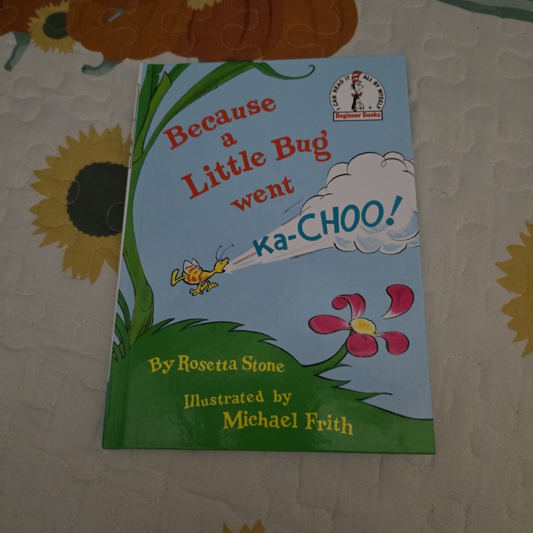 Because a Little Bug Went Ka-Choo!