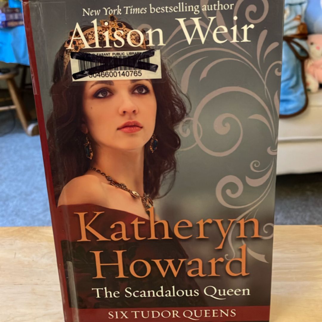 Katheryn Howard, the Scandalous Queen