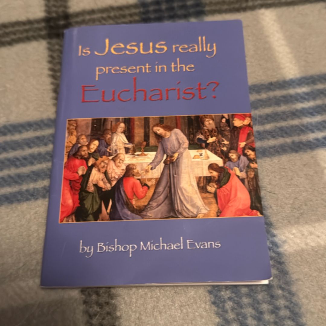Is Jesus Really Present in the Eucharist?
