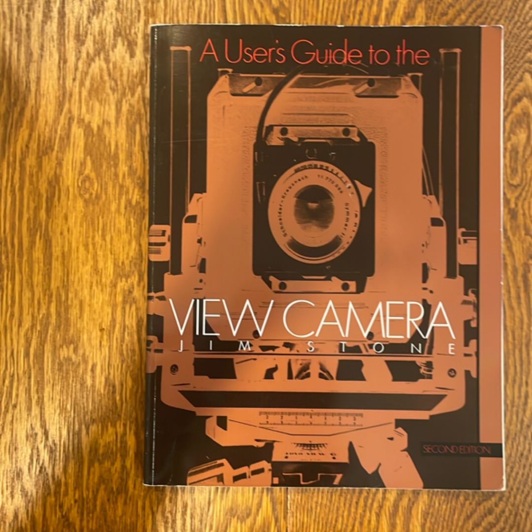 A User's Guide to the View Camera by Jim Stone