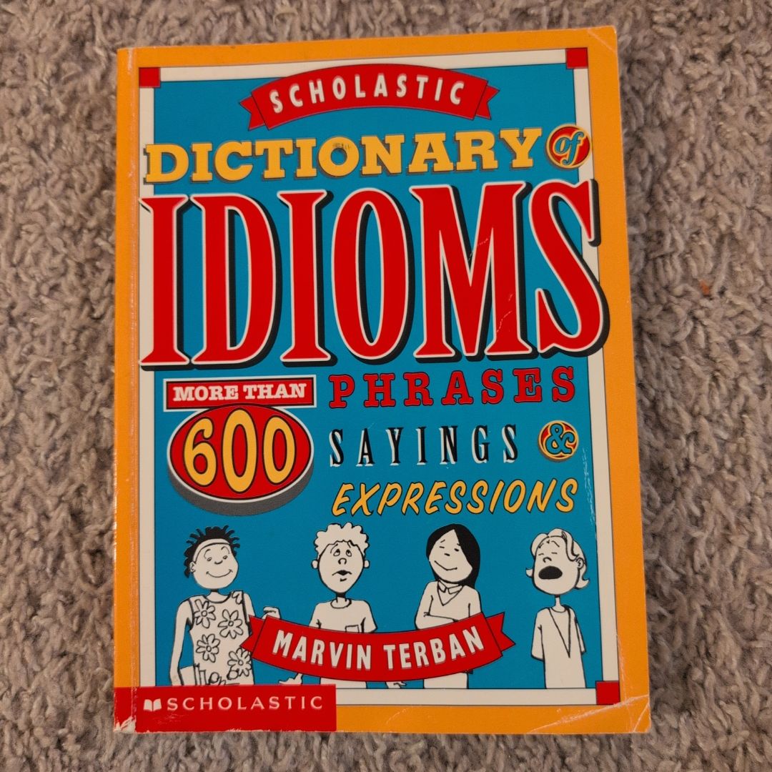 The Scholastic Dictionary of Idioms